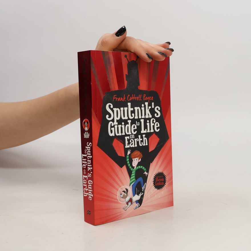 Frank Cottrell Boyce Sputnik's Guide to Life on Earth