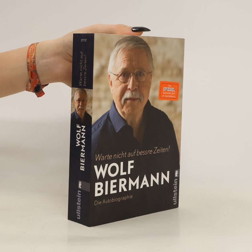 Wolf Biermann Warte nicht auf bessre Zeiten!