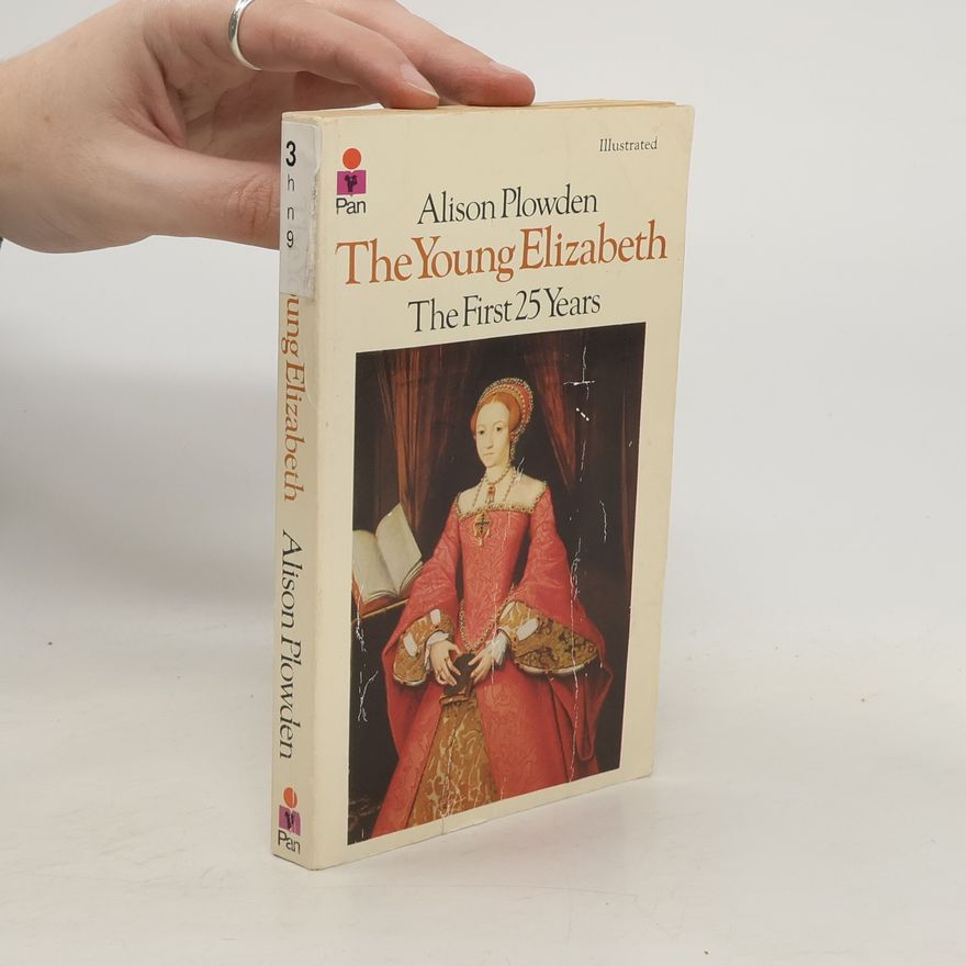 Alison Plowden The Young Elizabeth. The First 25 Years