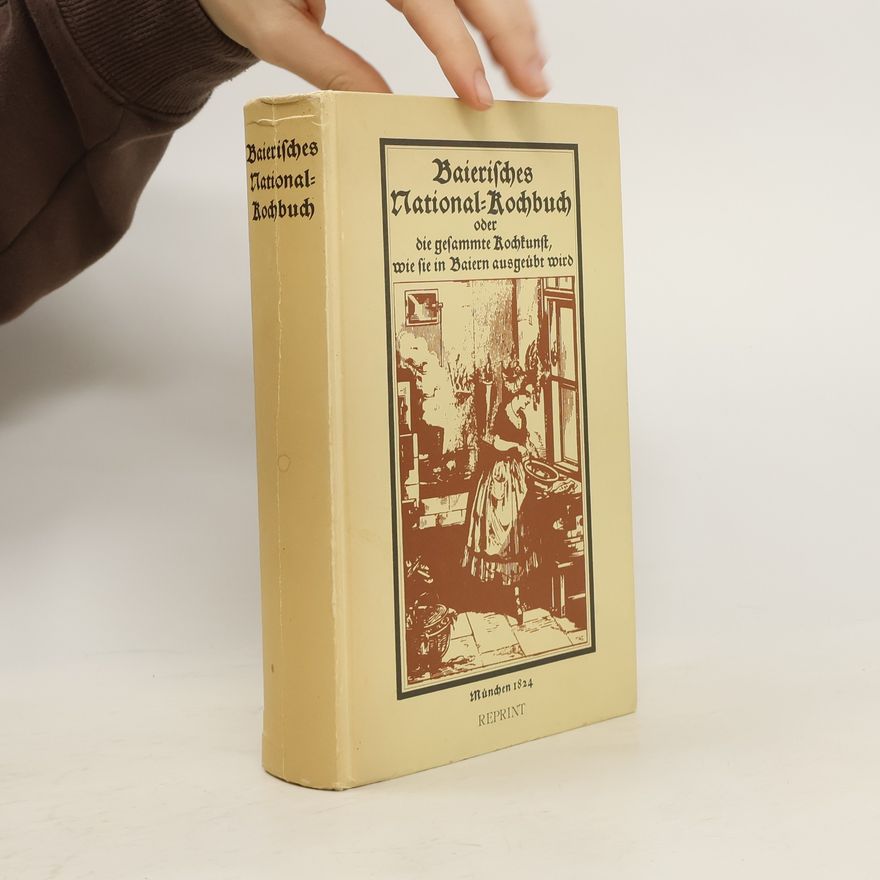 Autorenkollektiv Baierisches. National-Kochbuch oder die gesammte Kochkunst, wie sie in Baiern ausgeübt wird