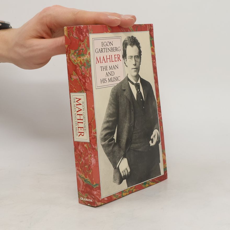 Egon Gartenberg Mahler. The Man and His Music