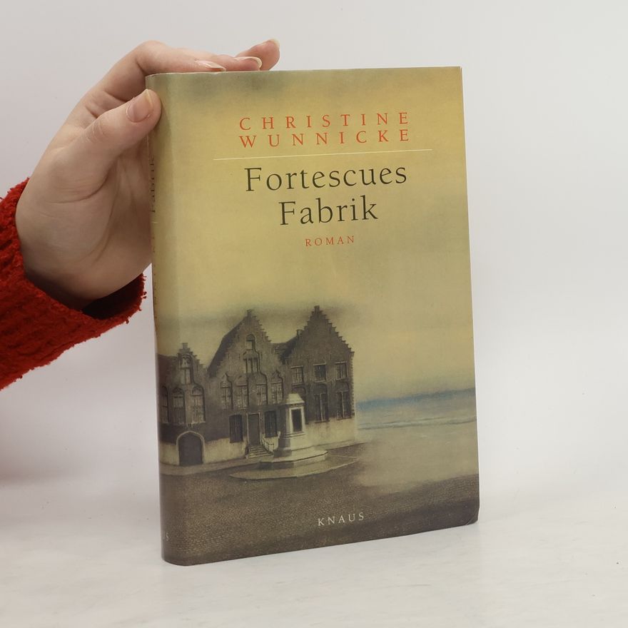 Christine Wunnicke Fortescues Fabrik