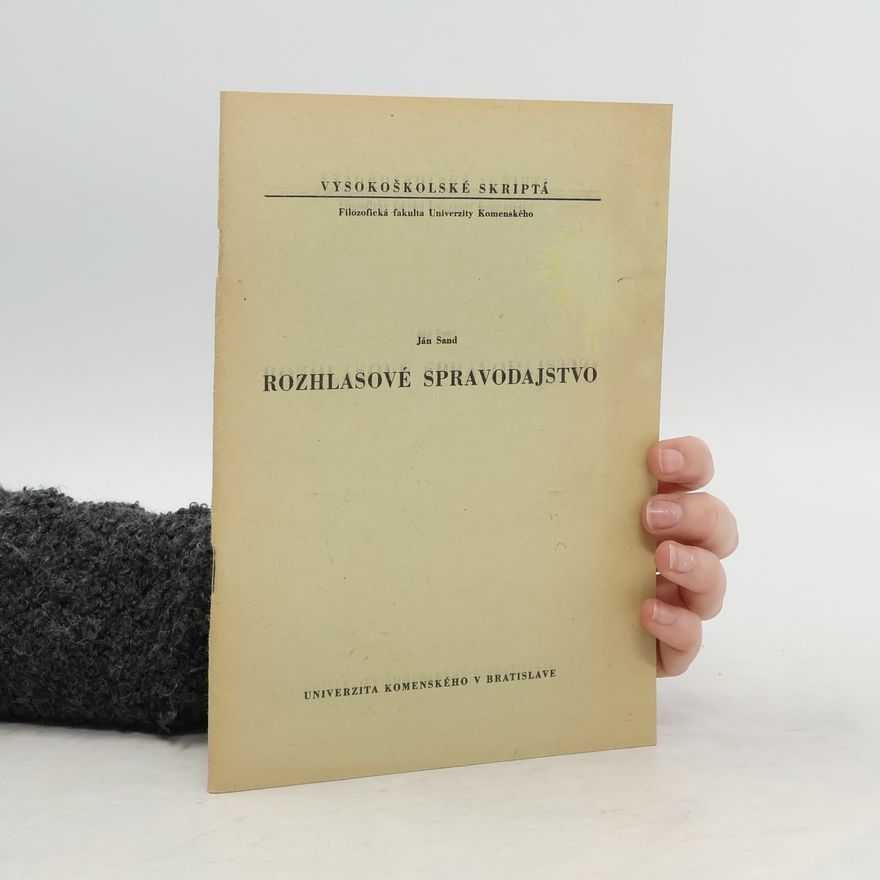 Ján Sand Rozhlasové spravodajstvo. Skriptá pre Filozofickú fakultu UK študijný odbor žurnalistiky