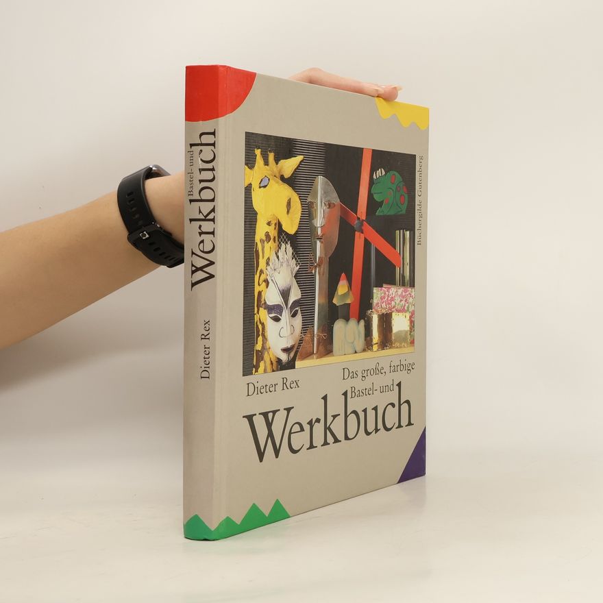 Dieter Rex Das grosse, farbige Bastel- und Werkbuch
