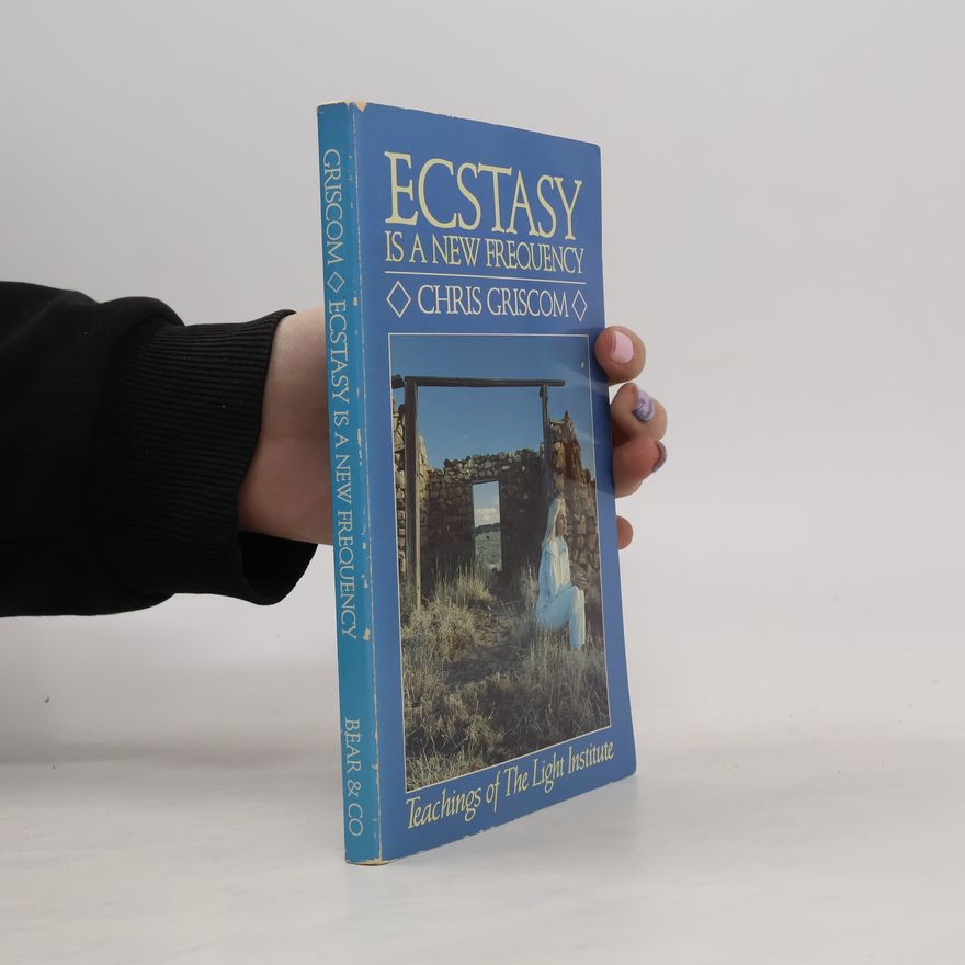 Chris Griscom Ecstasy Is a New Frequency