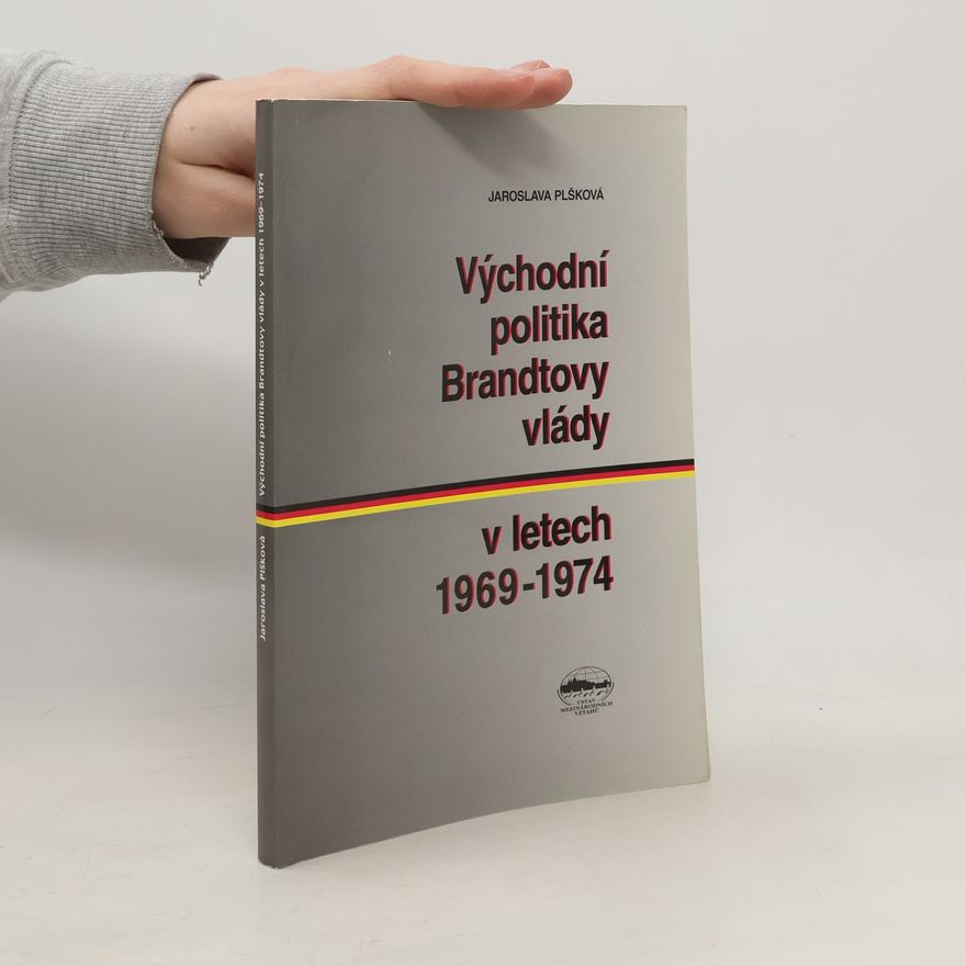 Jaroslava Plšková Východní politika Brandtovy vlády v letech 1969 - 1974