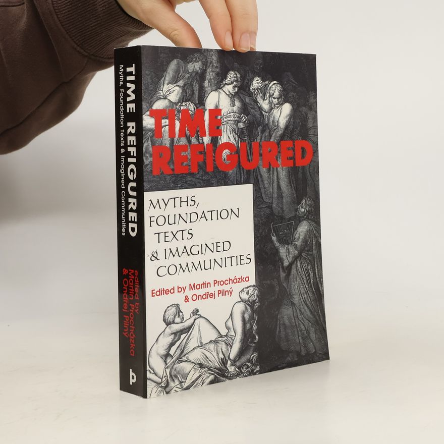 Ondřej Pilný Time refigured. Myths, Foundation Text And Imagined Communities
