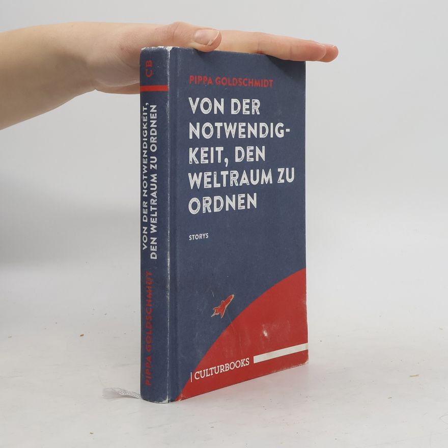 Pippa Goldschmidt Von der Notwendigkeit, den Weltraum zu ordnen