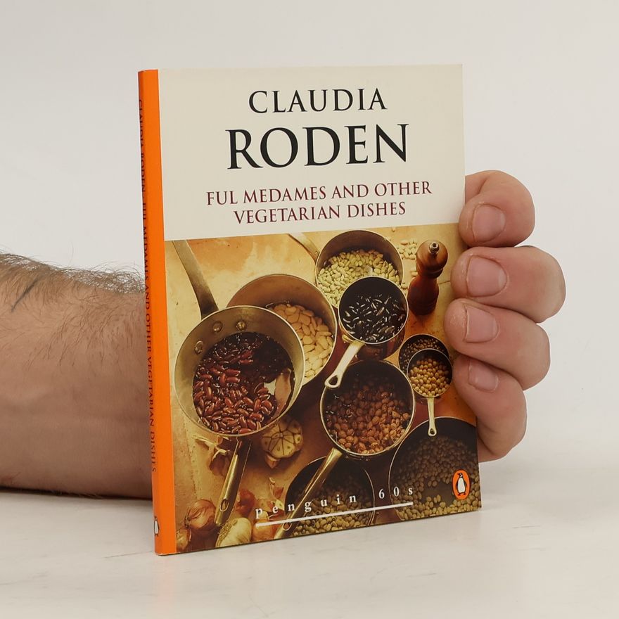 Claudia Roden Ful Medames and Other Vegetarian Dishes