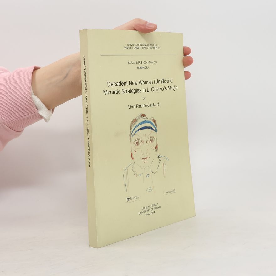 Viola ParenteČapková Decadent New Woman (Un)bound. Mimetic Strategies in L. Onerva's Mirdja