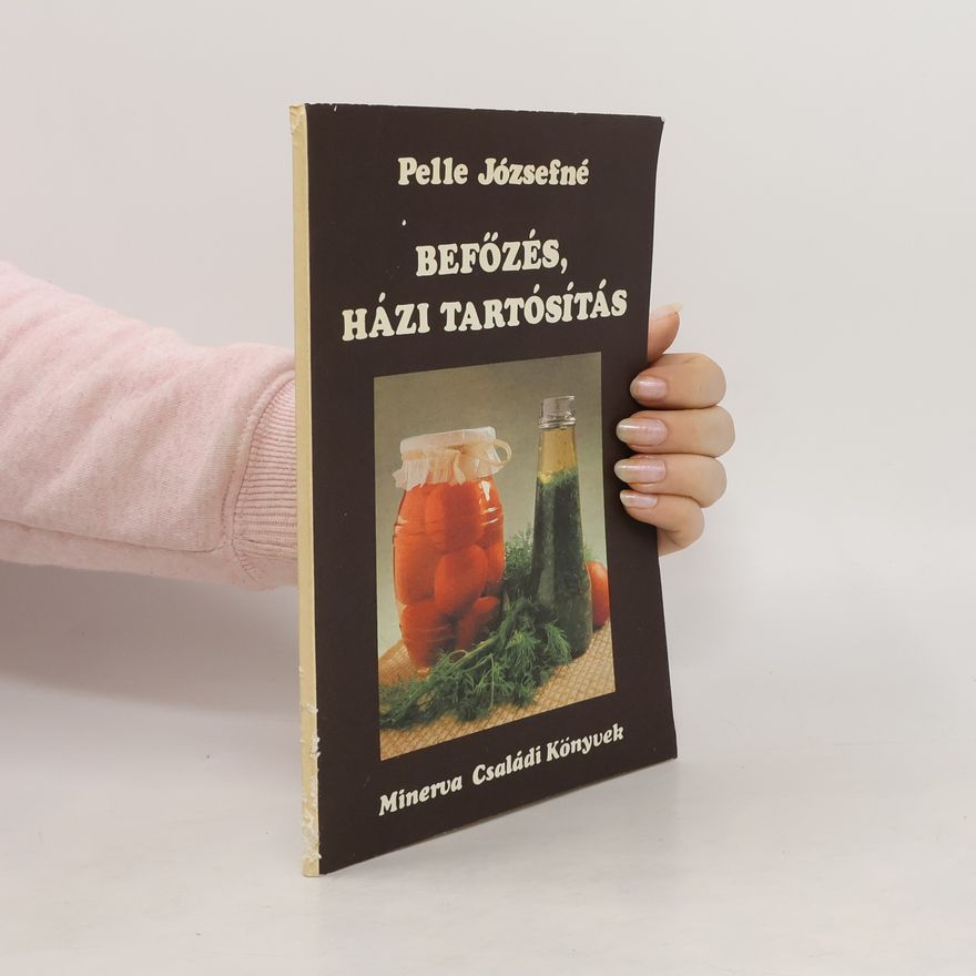 Pelle Józsefné Házi tartósítás, tárolás