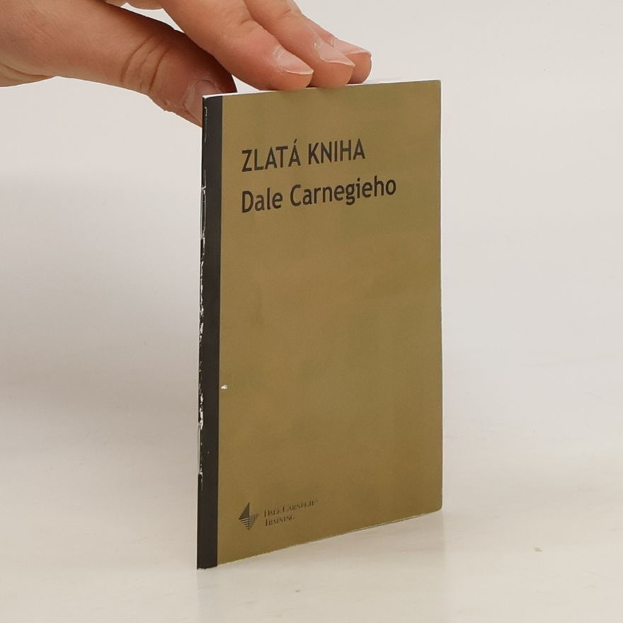 Dale Carnegie Zlatá kniha Dale Carnegieho