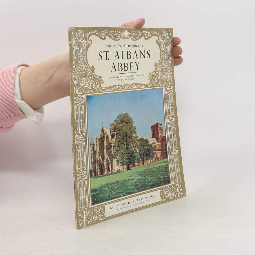 Canon D. R. Feaver The Pictorial History of St. Albans Abbey. The Cathedral and Abbey Church of Saint Alban
