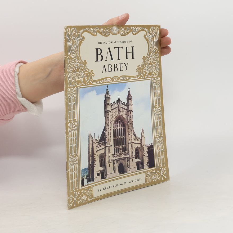 Reginald W. M. Wright The Pictorial History of Bath Abbey