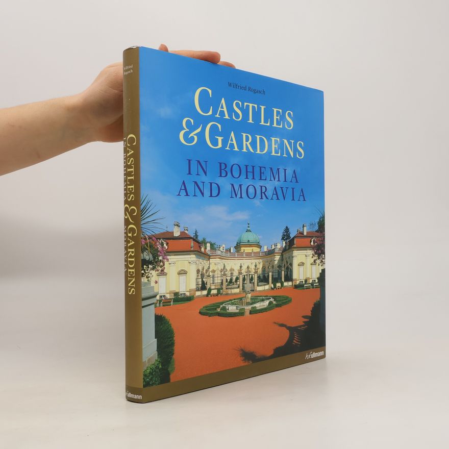 Wilfried Rogasch Castles & Gardens in Bohemia and Moravia