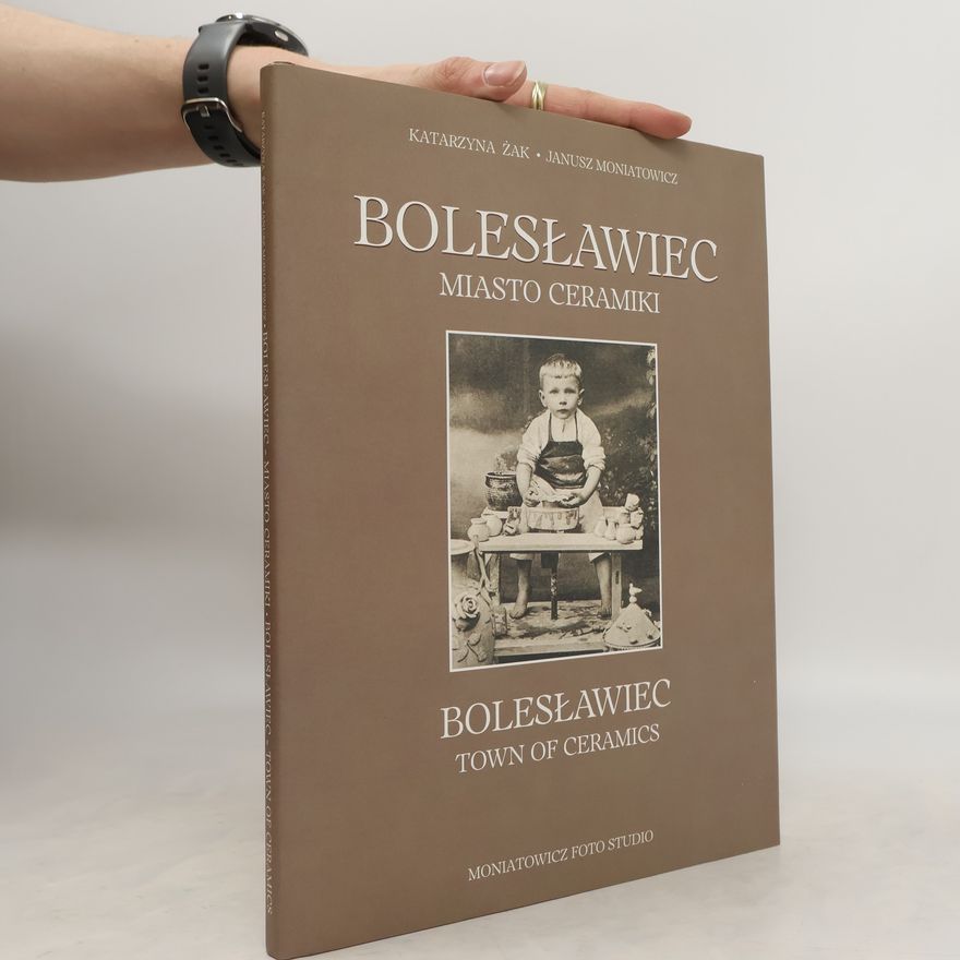Janusz Moniatowicz Bolesławiec : miasto ceramiki. Bolesławiec : town of ceramics