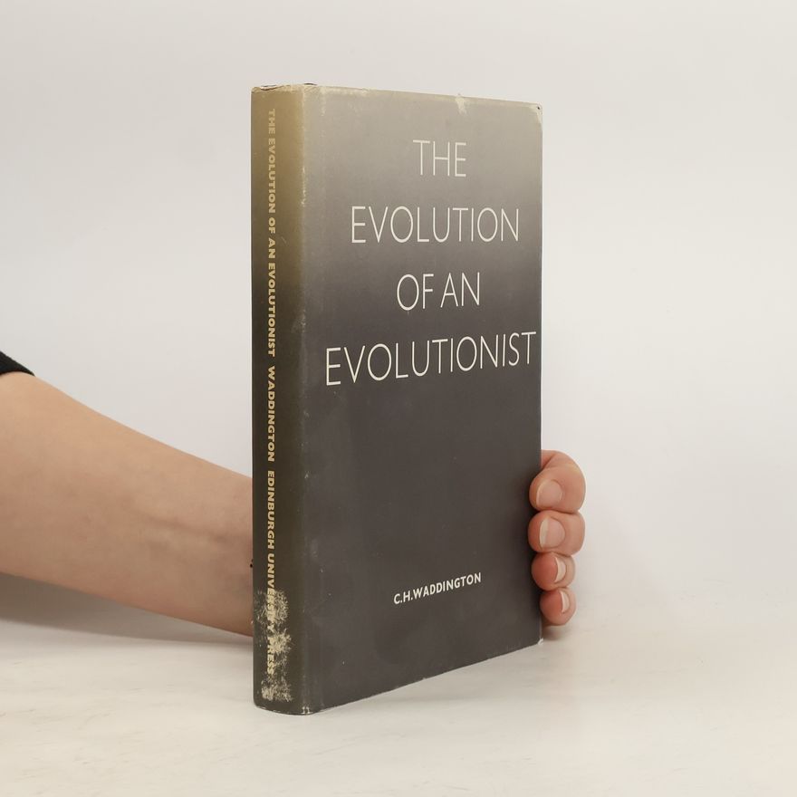 Conrad Hal Waddington The Evolution of an Evolutionist