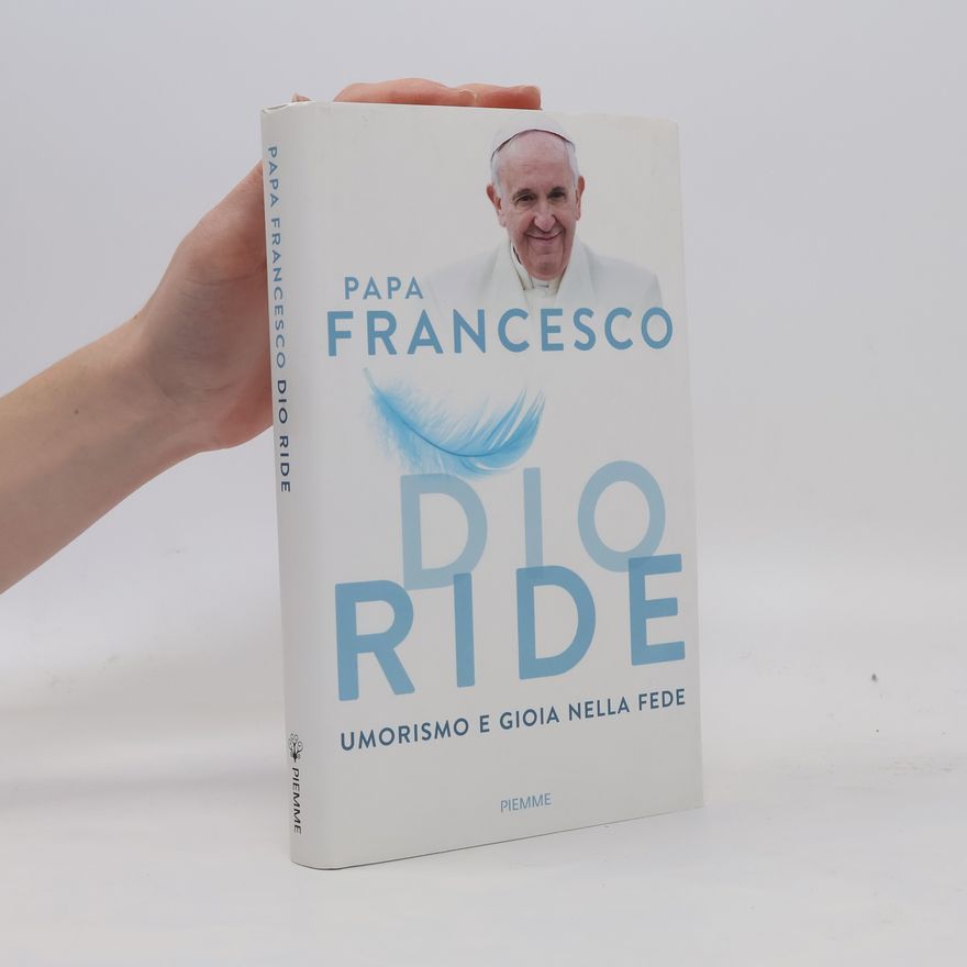 Papst Franziskus Dio ride. Umorismo e gioia nella fede