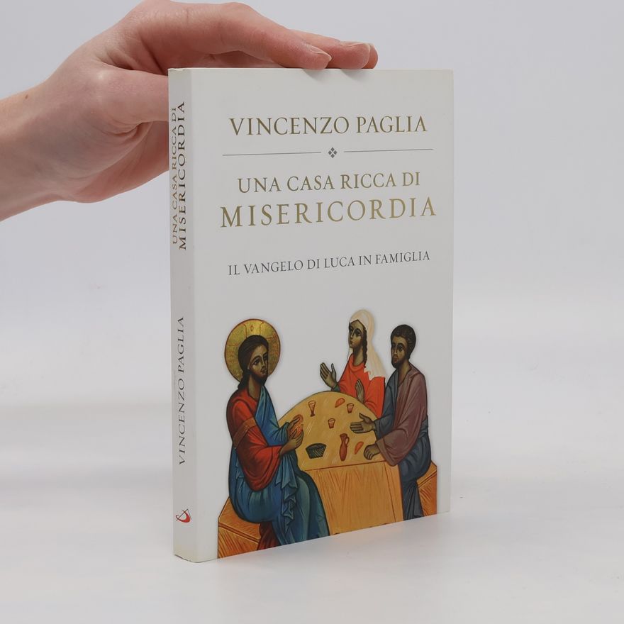 Vincenzo Paglia Una casa ricca di misericordia. Il Vangelo di Luca in famiglia
