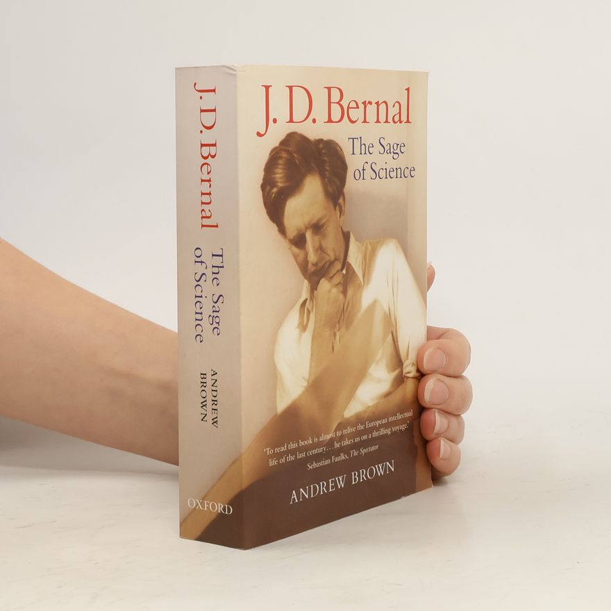 Andrew Brown J.D. Bernal: The Sage of Science