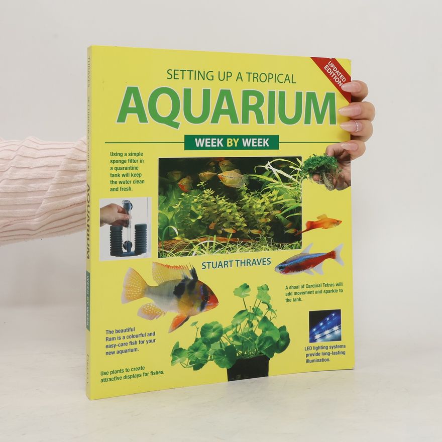Stuart Thraves Setting up a tropical aquarium : week by week