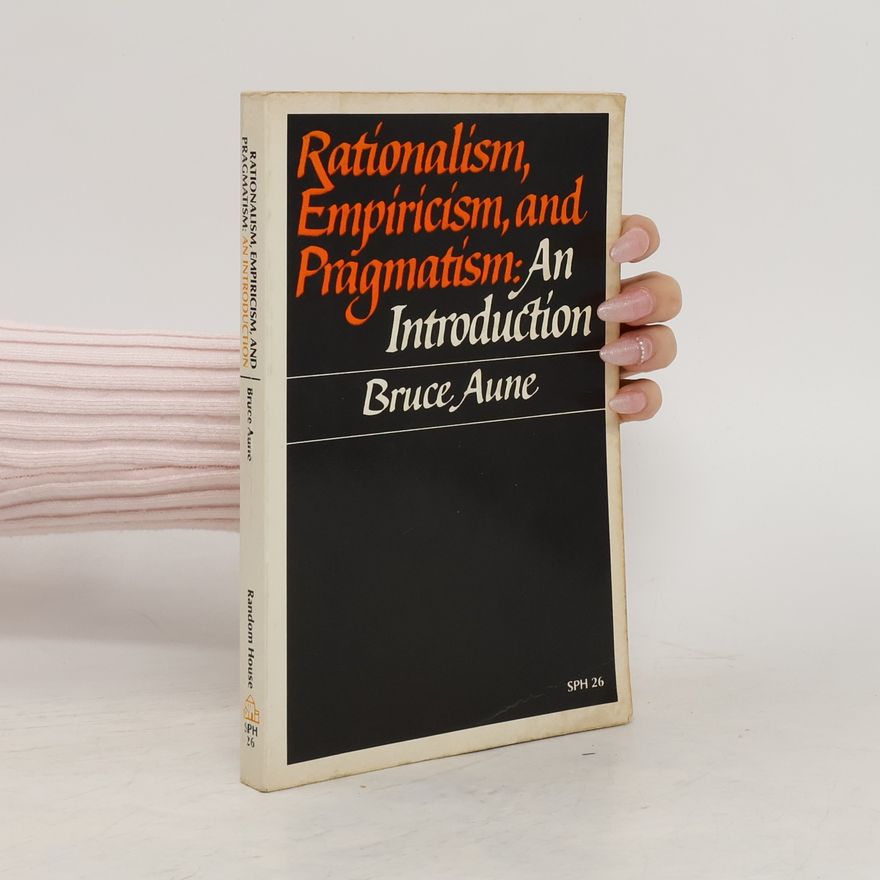 Bruce Aune Rationalism, Empiricism and Pragmatism. An Introduction