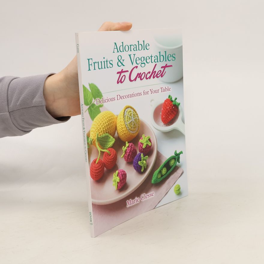 Marie Clesse Adorable Fruits & Vegetables to Crochet