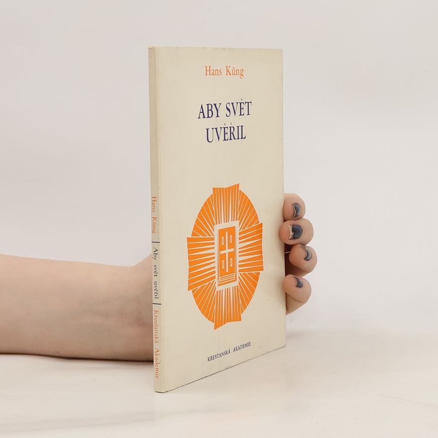 Hans Küng Aby svět uvěřil. Dopisy mladým lidem