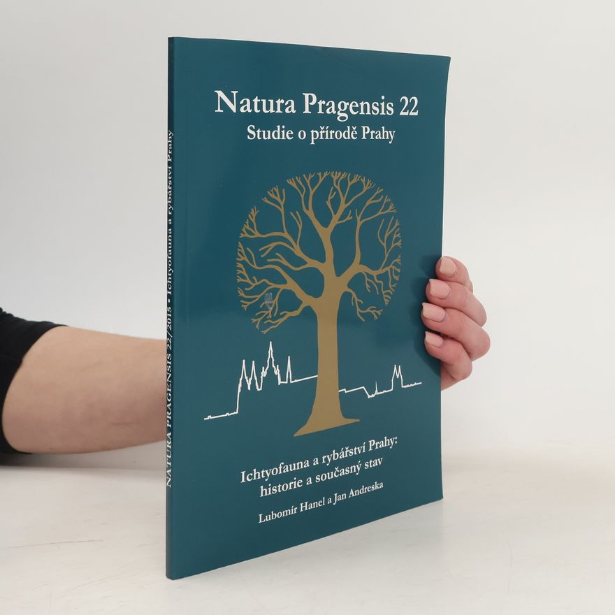 Jan Andreska Natura Pragensis 22. Studie o přírodě Prahy. Ichtyofauna a rybářství Prahy