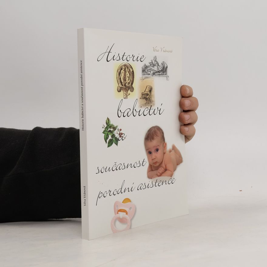 Věra Vránová Historie babictví a současnost porodní asistence