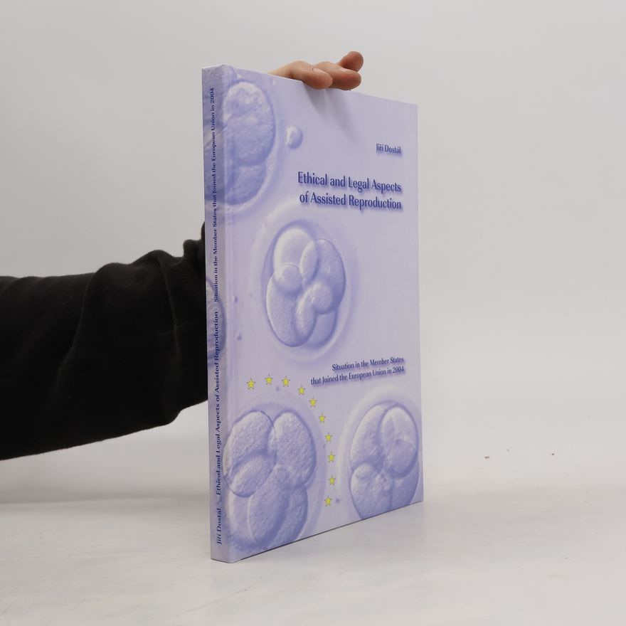 Jiří Dostál Ethical and legal aspects of assisted reproduction : situation in the member states that joined the European Union in 2004
