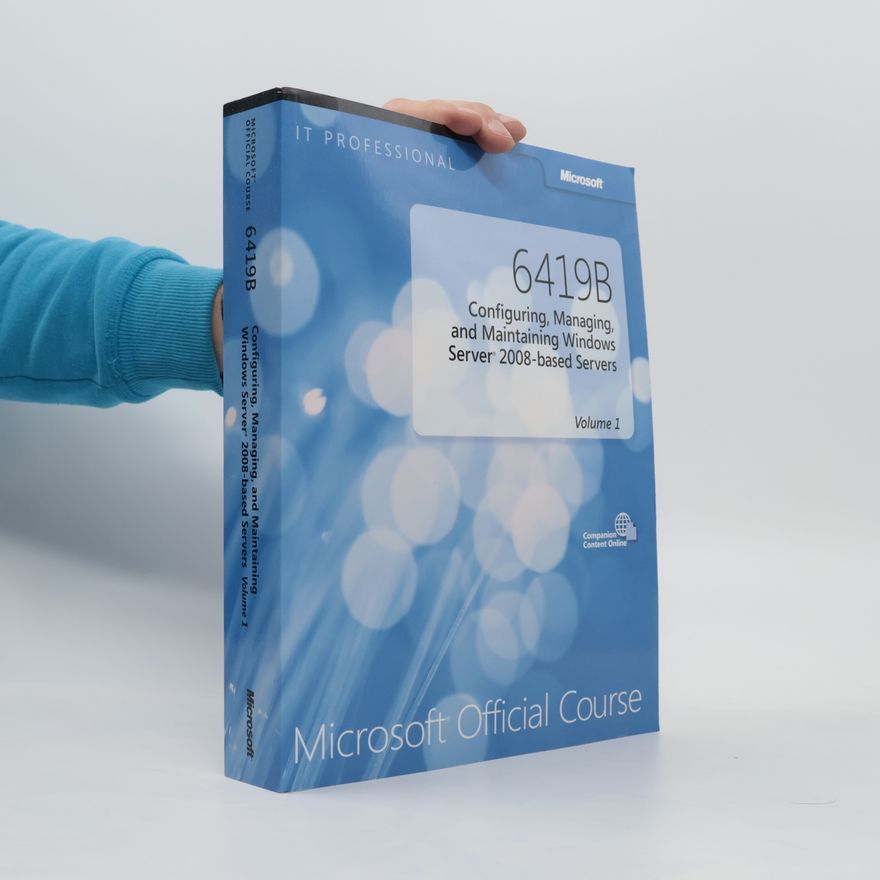 Kolektiv autorů 6419B Configuring, Managing and Maintaining Windows Server 2008-based Servers 1