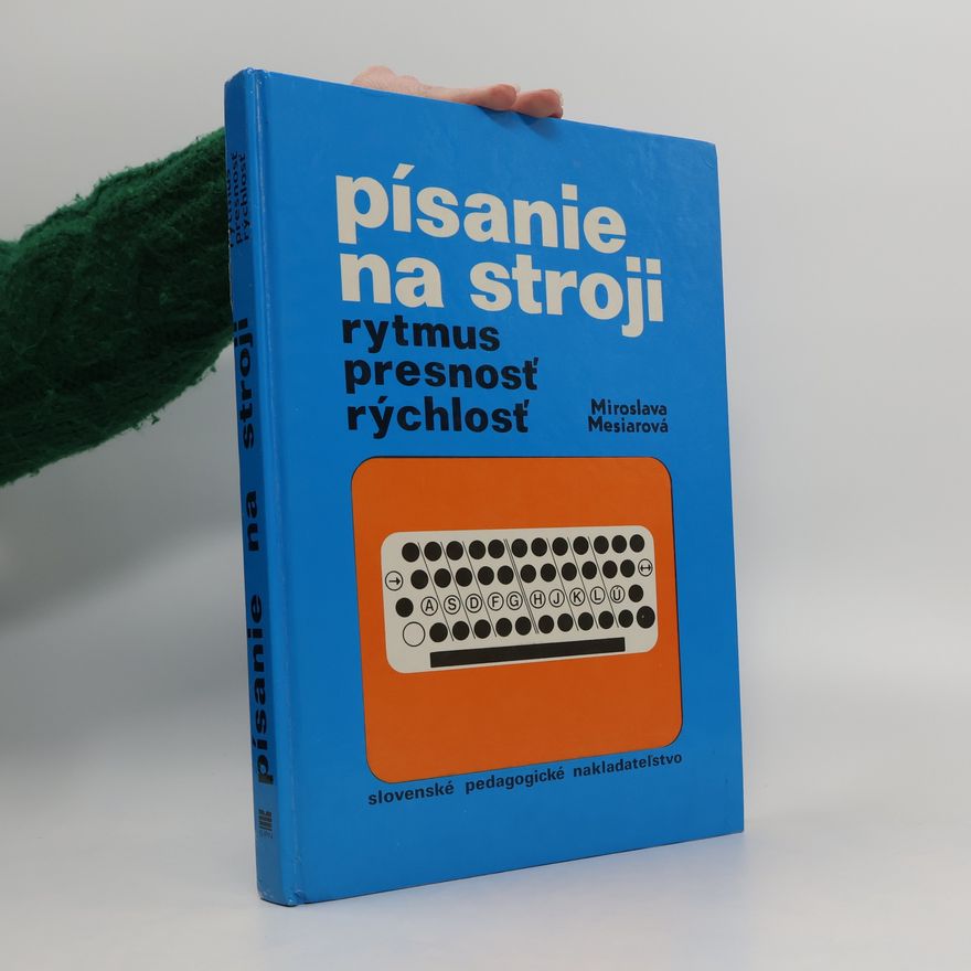 Miroslava Mesiarová Písanie na stroji. Rytmus, presnosť, rýchlosť