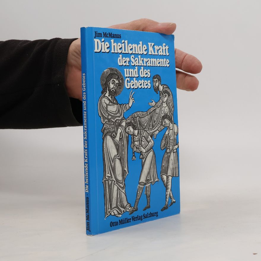 Jim McManus Die heilende Kraft der Sakramente und des Gebetes