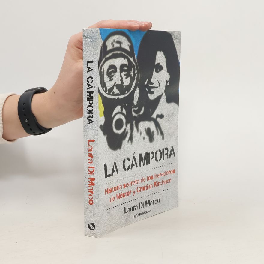 Laura Di Marco La Cámpora. Historia secreta de los herederos de Néstor y Cristina