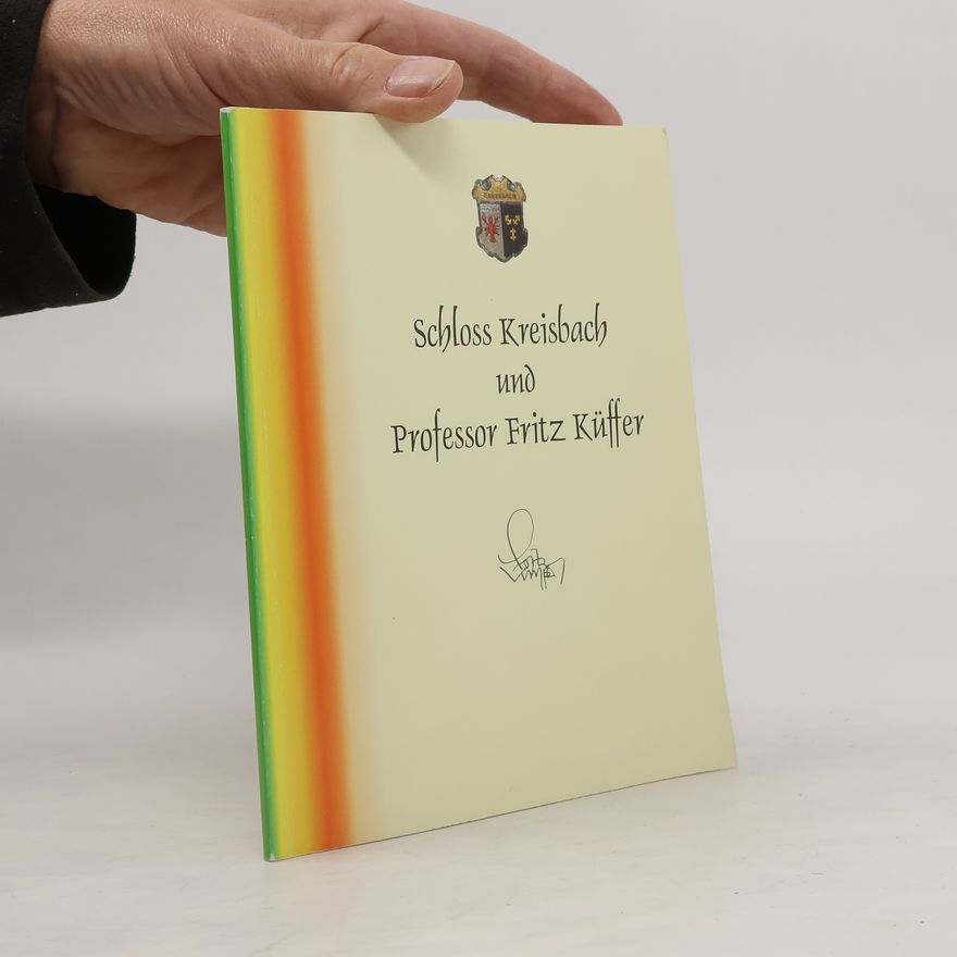 Autorenkollektiv Schloss Kreisbach und Professor Fritz Küffer