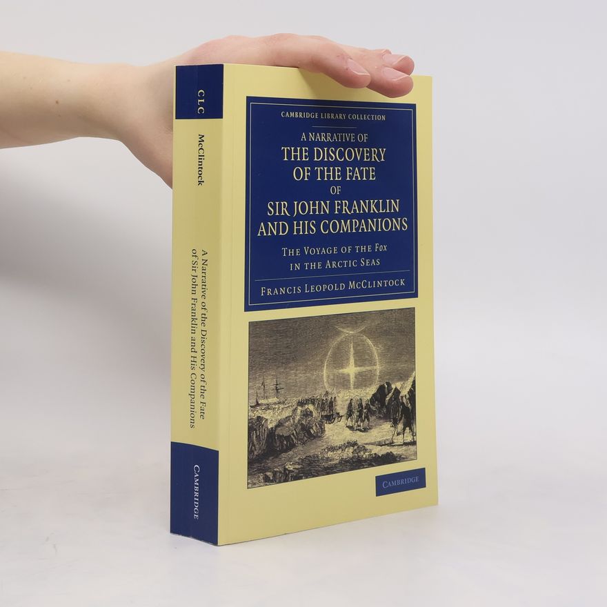 Francis Leopold MClintock A Narrative of the Discovery of the Fate of Sir John Franklin and His Companions