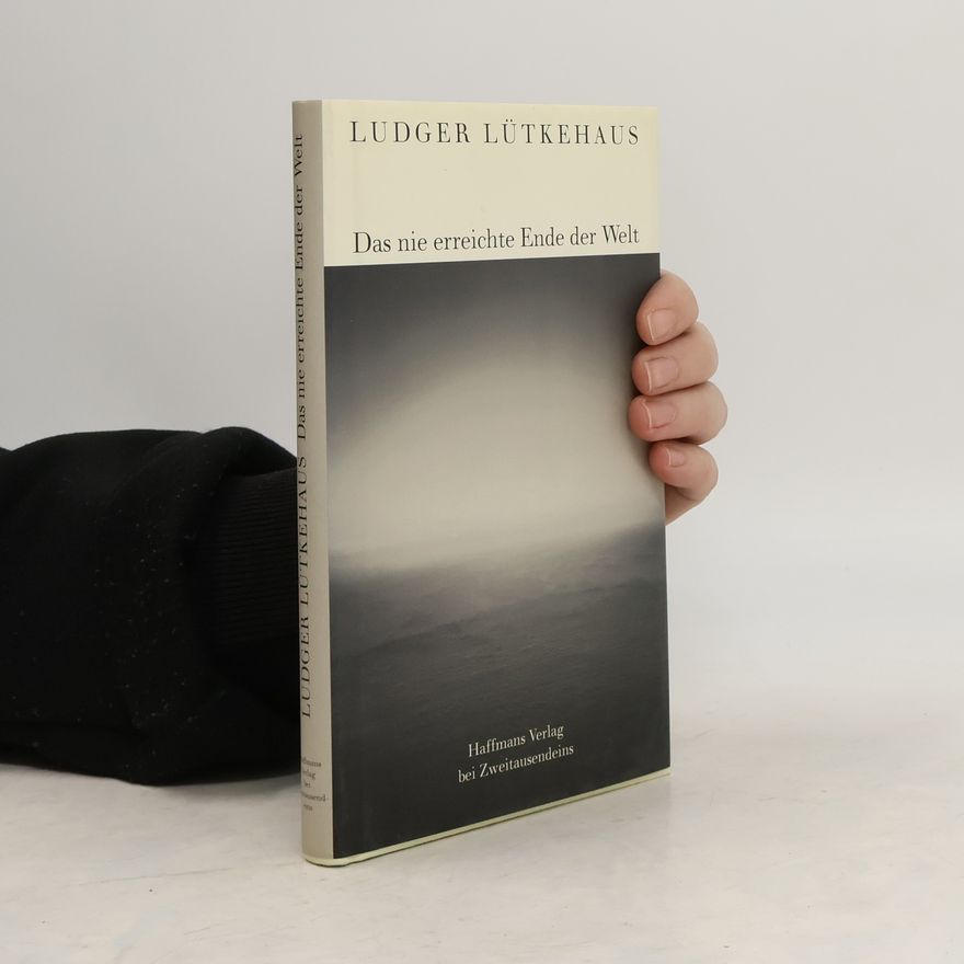 Ludger Lütkehaus Das nie erreichte Ende der Welt