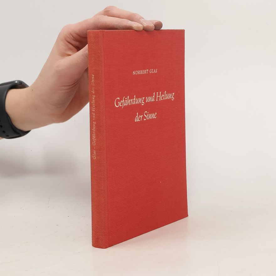 Norbert Glas Gefährdung und Heilung der Sinne