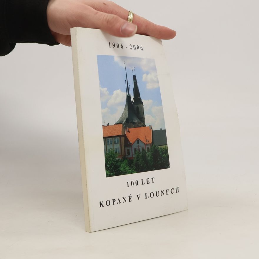 Various authors 100 let kopané v Lounech. 1906-2006