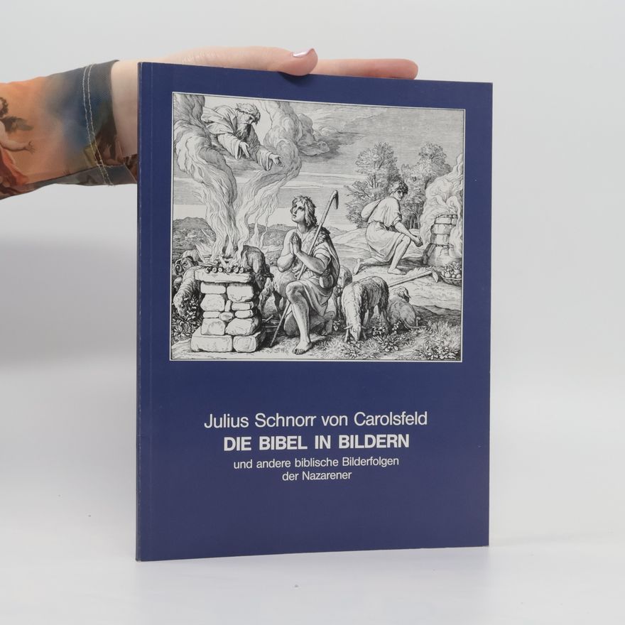 Julius Schnorr von Carolsfeld Die Bibel in Bildern und andere biblische Bilderfolgen der Nazarener
