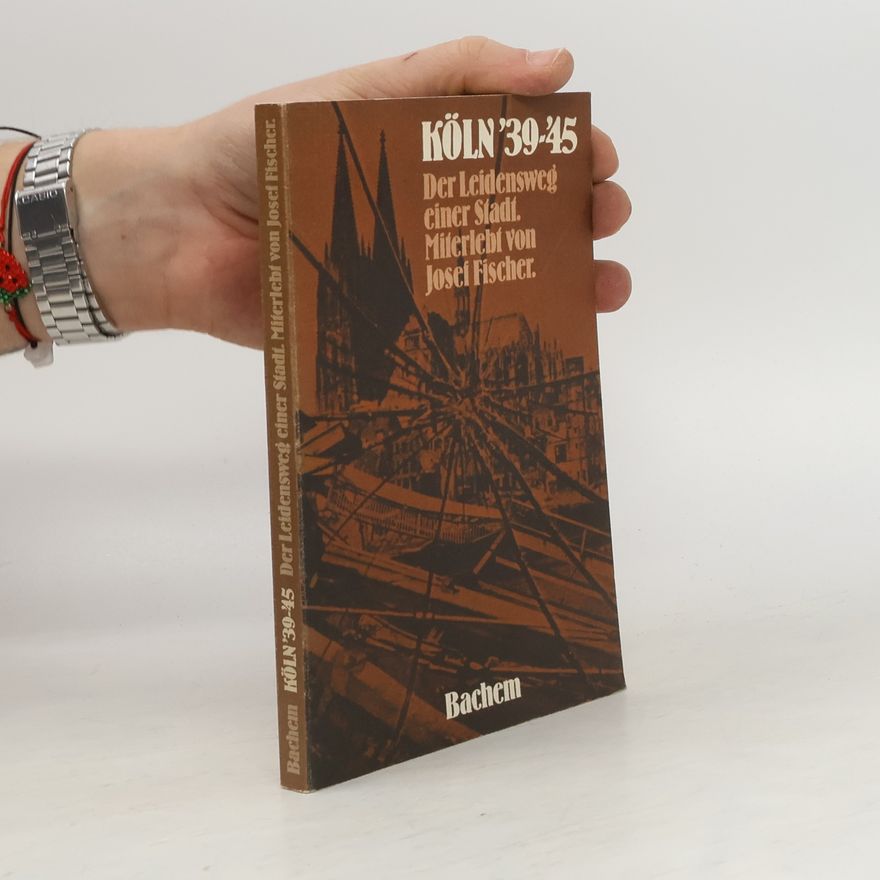 Josef Fischer Köln '39 bis '45