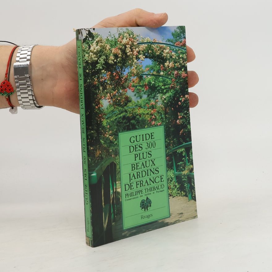 Philippe Thébaud Guide des 300 plus beaux jardins de France