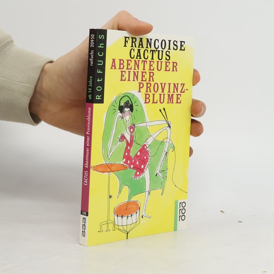 Françoise Cactus Abenteuer einer Provinzblume