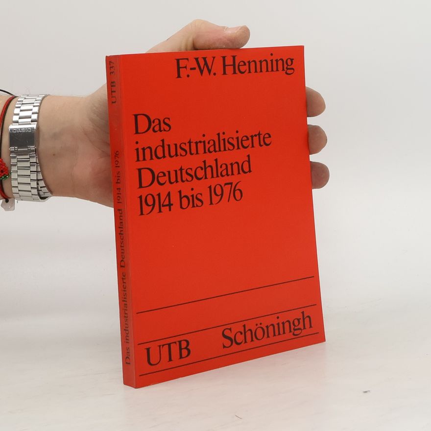 Friedrich Wilhelm Henning Das industrialisierte Deutschland 1914 [neunzehnhundertvierzehn] bis 1972 [neunzehnhundertzweiundsiebzig]
