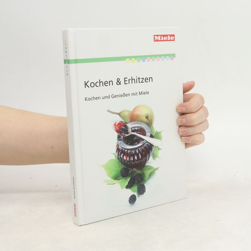 Kolektiv autorů Kochen & Erhitzen. Kochen und Genießen mit Miele