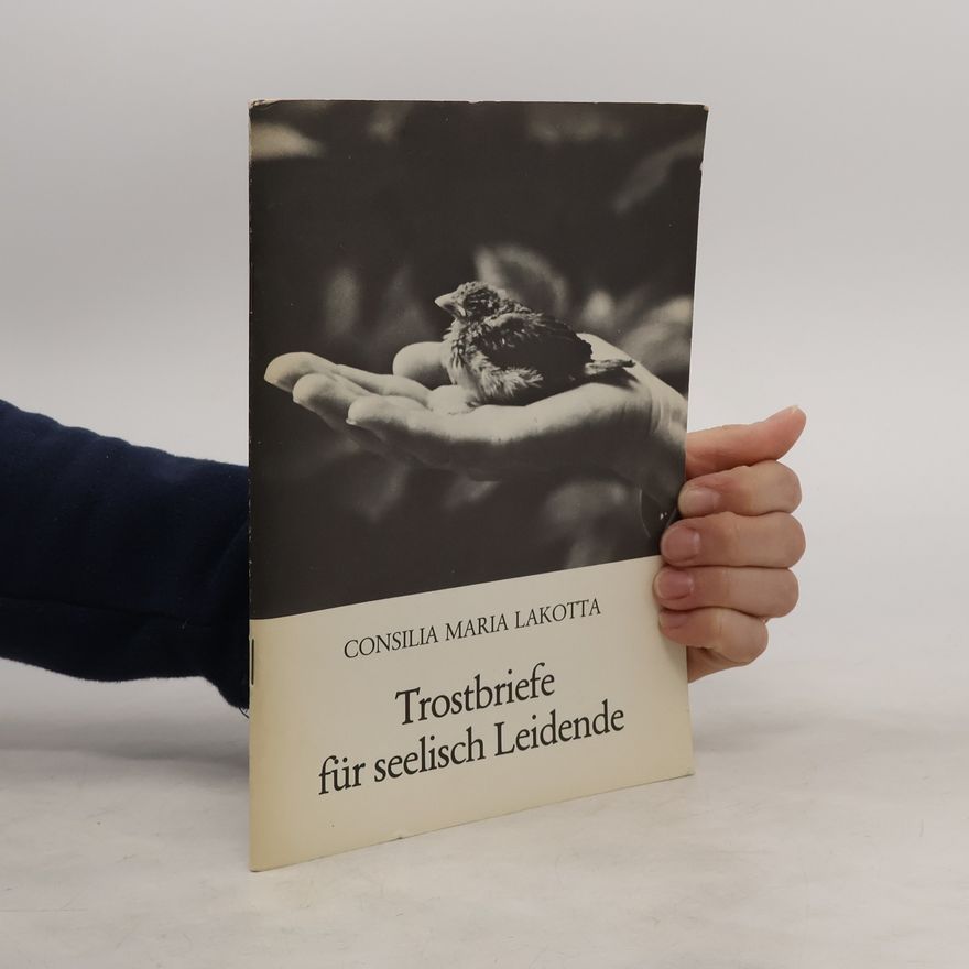 Consilia Maria Lakotta Trostbriefe für seelisch Leidende