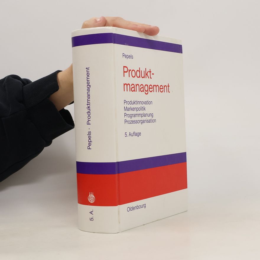 Werner Pepels Produktmanagement. Produktinnovation, Markenpolitik, Programmplanung, Prozessorganisation