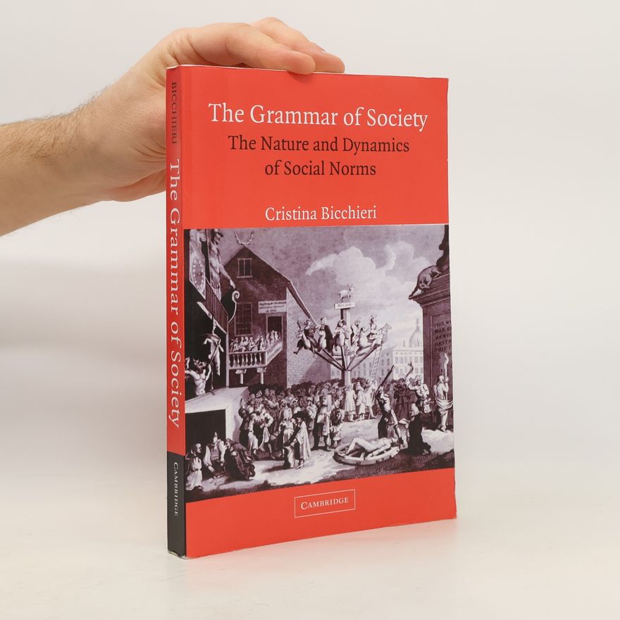 Cristina Bicchieri The Grammar of Society