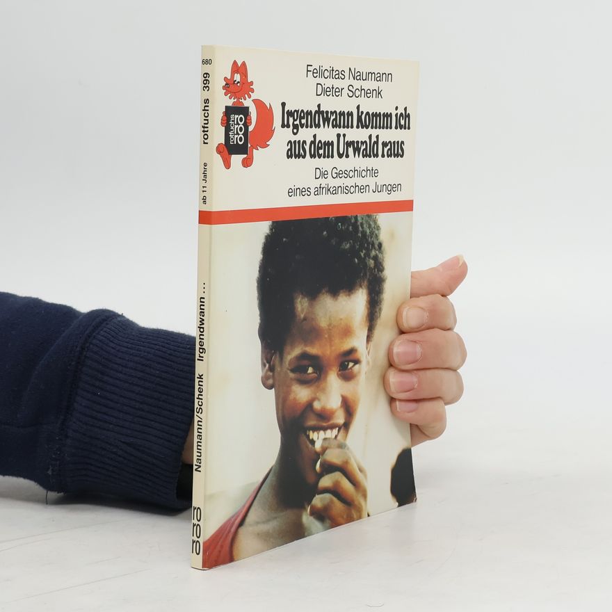 Dieter Schenk Irgendwann komm ich aus dem Urwald raus. Die Geschichte eines afrikanischen Jungen